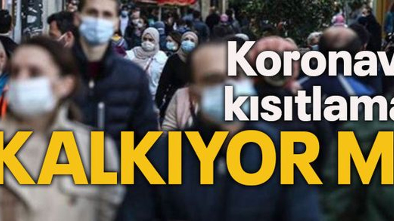 Koronavirüs kısıtlamaları kalkıyor mu?